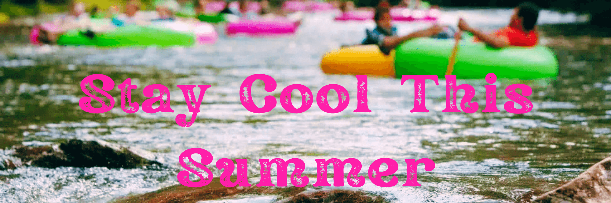 A vibrant summer scene showing people floating on colorful inner tubes in a river, with the text "Stay Cool This Summer" superimposed.